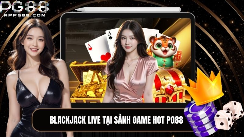 Blackjack Live tại sảnh game hot PG88