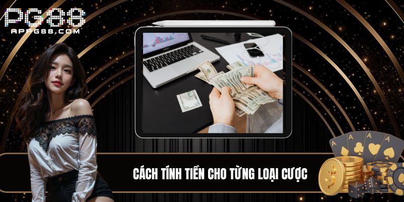 Cách tính tiền cho từng loại cược