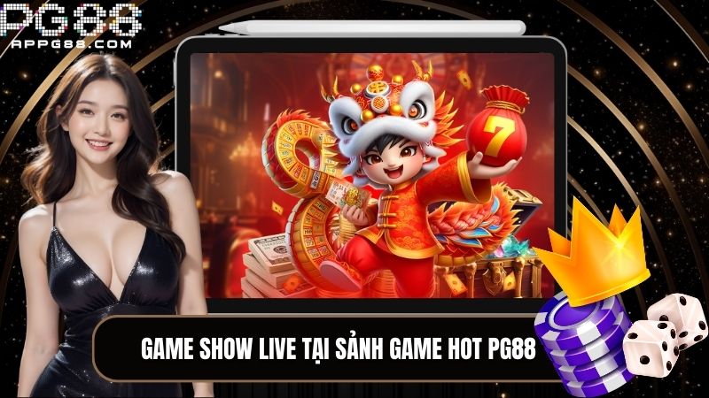 Game show live tại sảnh game hot PG88