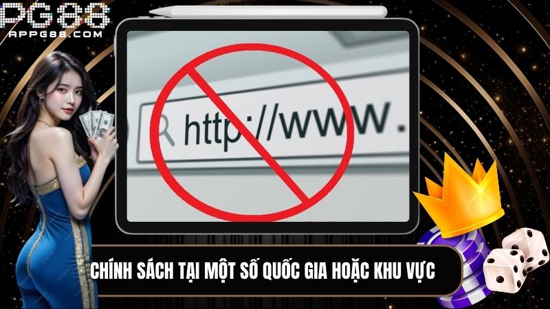 Chính sách nghiêm ngặt tại quốc gia hoặc khu vực khiến link vào bị chặn