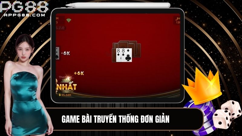 Game bài truyền thống có những nguyên tắc khá đơn giản và dễ hiểu