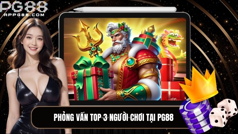 Phỏng vấn top 3 người chơi tại PG88