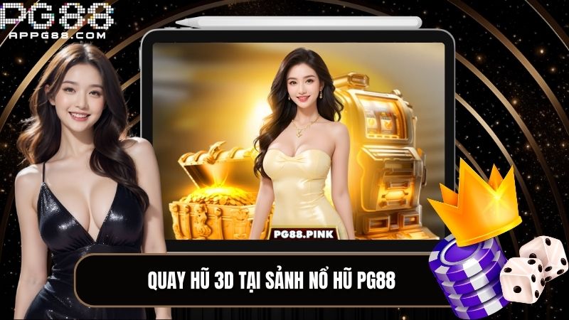 Quay hũ 3D tại sảnh nổ hũ PG88