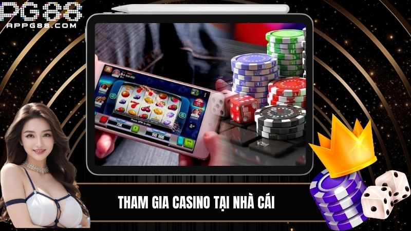 Tham gia Casino để có trải nghiệm thú vị cùng PG88