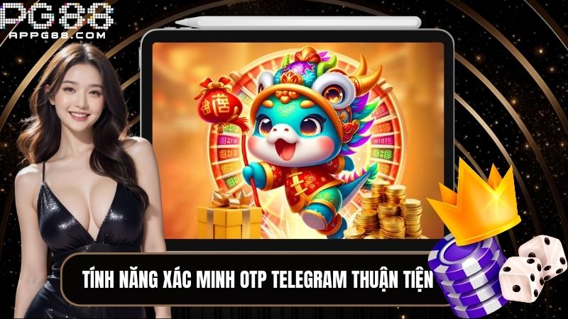 Tính năng xác minh OTP Telegram thuận tiện